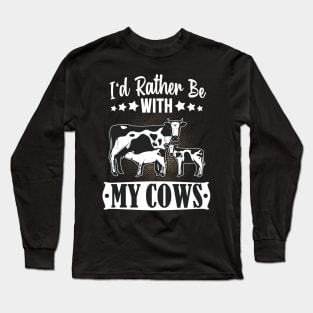 I'd rather be with my Cows Cattle Farmer Fun Long Sleeve T-Shirt